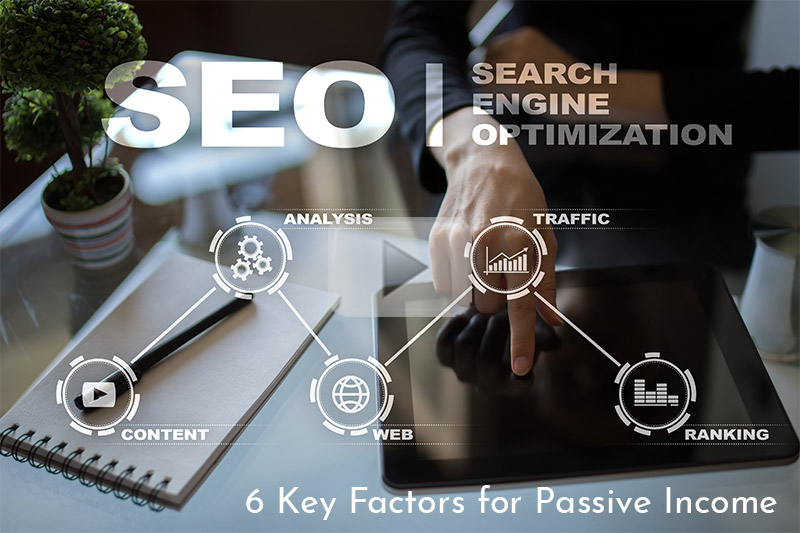 6 Key Factors for Generating Passive Income wtih SEO Video