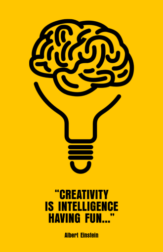 Creativity is Intelligence having Fun - Albert Einstein
