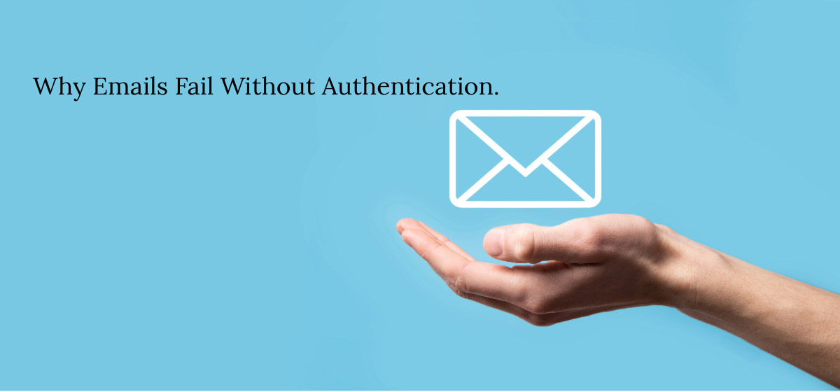 Why eMails Fail Without Authentication